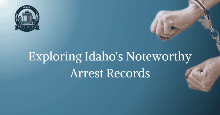 Exploring Idaho's Noteworthy Arrest Records