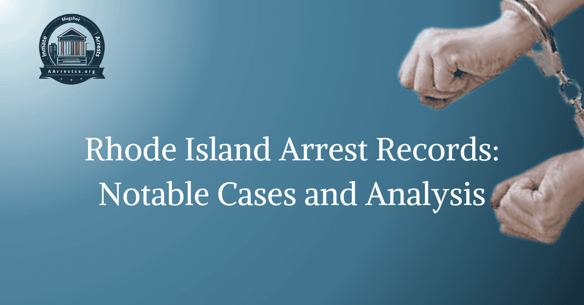 Rhode Island Arrest Records: Notable Cases and Analysis